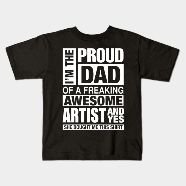 ARTIST Dad - I'm  Proud Dad of Freaking Awesome ARTIST Kids T-Shirt by bestsellingshirts